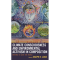 Climate Consciousness and Environmental Activism in Composition: Writing to Save the World