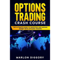 Options Trading Crash Course: The Ultimate Guide to Investing and Making Money with Options Trading