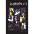 Audiotopia: Music, Race, and America Volume 18