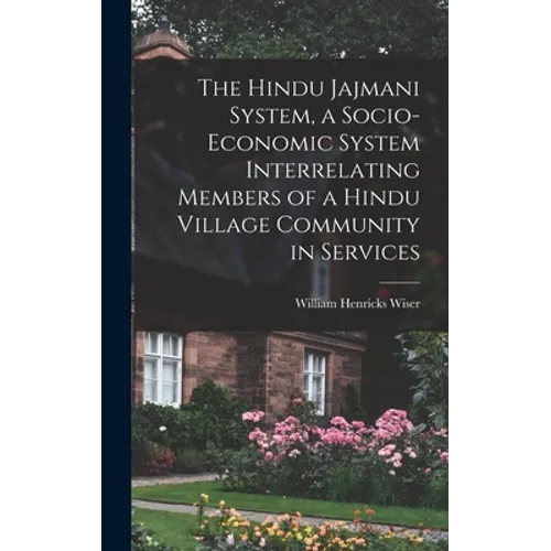 The Hindu Jajmani System, a Socio-economic System Interrelating Members of a Hindu Village Community in Services