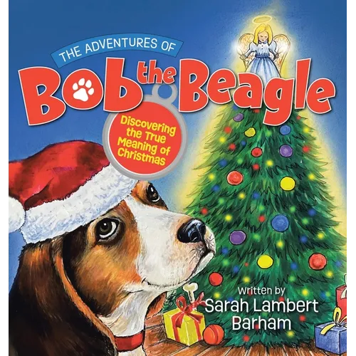 The Adventures of Bob the Beagle: Discovering the True Meaning of Christmas