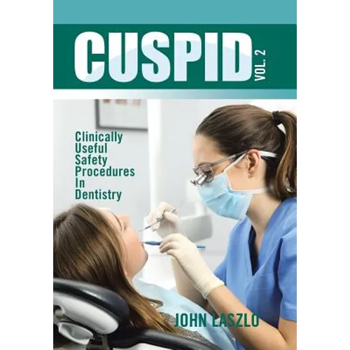 Cuspid Volume 2: Clinically Useful Safety Procedures in Dentistry