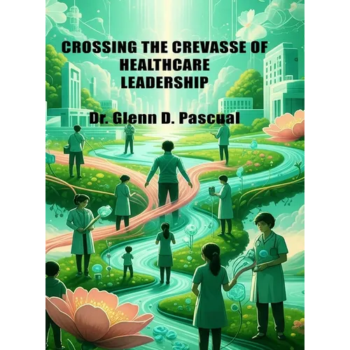 Crossing the Crevasse of Healthcare Leadership