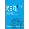 Simplify Work: Crushing Complexity to Liberate Innovation, Productivity, and Engagement