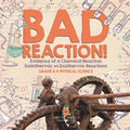 Bad Reaction! Evidence of a Chemical Reaction Endothermic vs Exothermic Reactions Grade 6-8 Physical Science