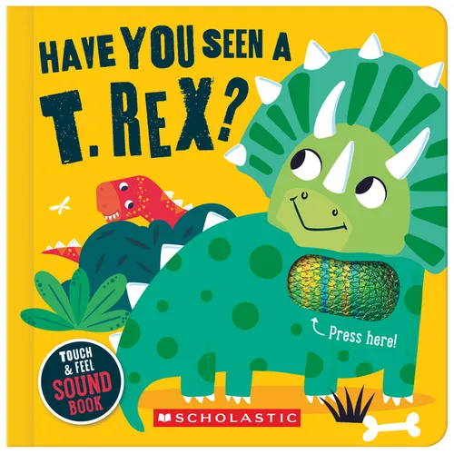 Have You Seen a T. Rex? (a Touch and Feel Sound Book)