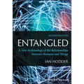 Entangled: A New Archaeology of the Relationships Between Humans and Things