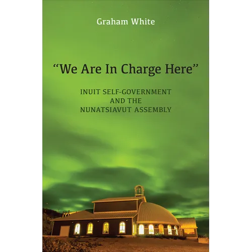 "We Are in Charge Here": Inuit Self-Government and the Nunatsiavut Assembly