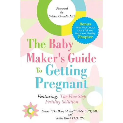 The Baby Maker's Guide to Getting Pregnant: Featuring the Five Step Fertility Solution