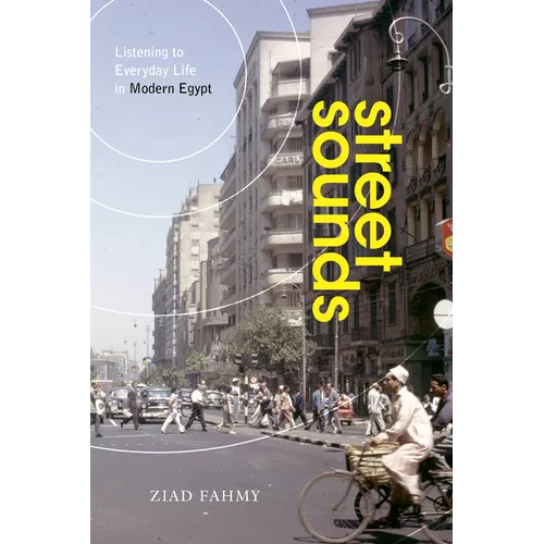 Street Sounds: Listening to Everyday Life in Modern Egypt