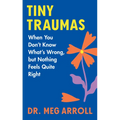 Tiny Traumas: When You Don't Know What's Wrong, But Nothing Feels Quite Right