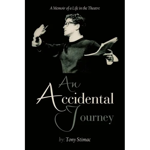 An Accidental Journey: A Memoir of a Life in the Theater