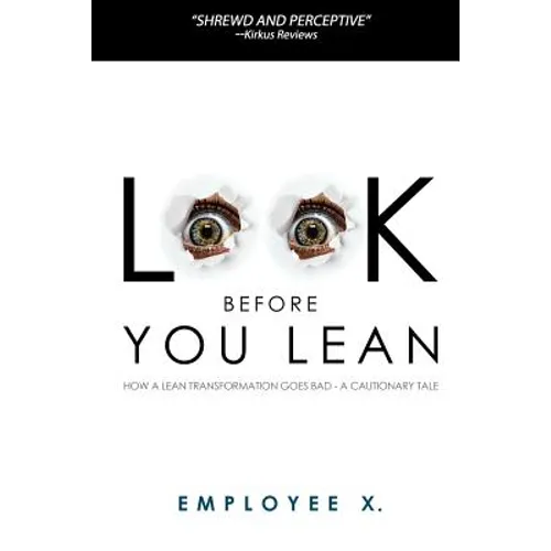Look Before You Lean: How a Lean Transformation Goes Bad--A Cautionary Tale