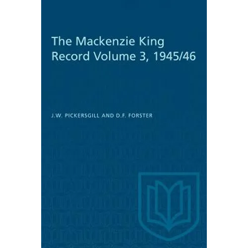The Mackenzie King Record Volume 3, 1945/46