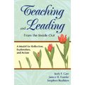 Teaching and Leading from the Inside Out: A Model for Reflection, Exploration, and Action