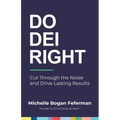 Do DEI Right: Cut Through the Noise and Drive Lasting Results
