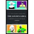 All I Need to Know I Learned from the Golden Girls: 2nd Edition, Bigger, Better, Blanchier