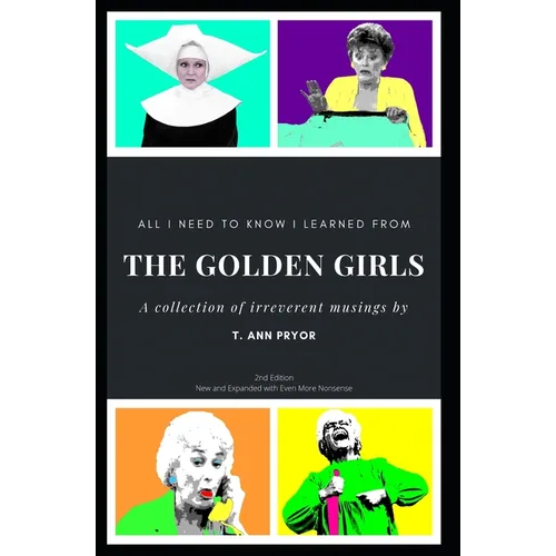 All I Need to Know I Learned from the Golden Girls: 2nd Edition, Bigger, Better, Blanchier