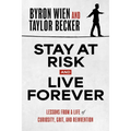 Stay at Risk and Live Forever: Lessons from a Life of Curiosity, Grit, and Reinvention