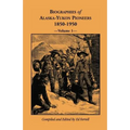 Biographies of Alaska-Yukon Pioneers 1850-1950, Volume 1