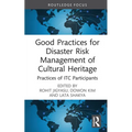Good Practices for Disaster Risk Management of Cultural Heritage: Practices of Itc Participants