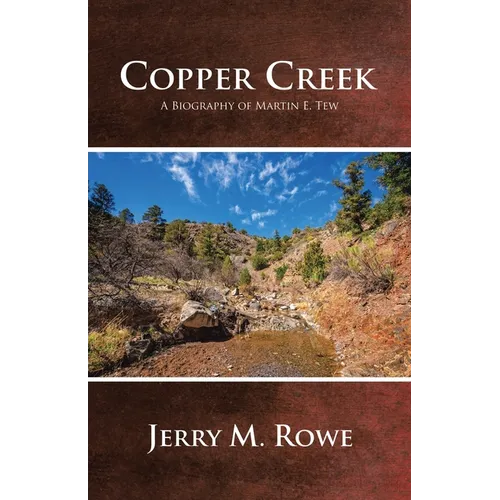 Copper Creek: A Biography of Martin E. Tew
