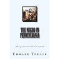 The Negro in Pennsylvania: Slavery-Servitude-Freedom 1639-1861