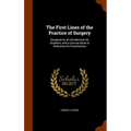 The First Lines of the Practice of Surgery: Designed As an Introduction for Students, and a Concise Book of Reference for Practitioners