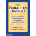 The Forgotten Diaspora: Jewish Communities in West Africa and the Making of the Atlantic World