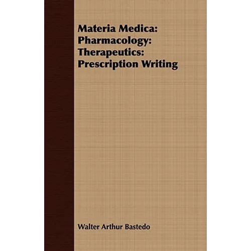 Materia Medica: Pharmacology: Therapeutics: Prescription Writing