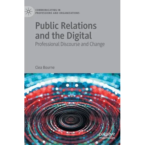 Public Relations and the Digital: Professional Discourse and Change