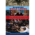 Winning While Losing: Civil Rights, The Conservative Movement and the Presidency from Nixon to Obama