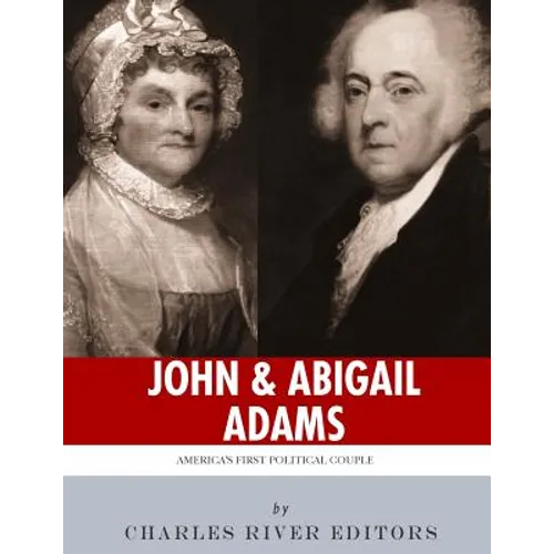 John & Abigail Adams: America's First Political Couple