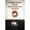 Commanding Your Professional Worth: A Systems Approach to Rising Up
