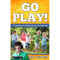 Go Play!: The Importance of Unstructured Play in the Digital Age