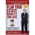 Plan Your Estate Before It's Too Late: Professional Advice on Tips, Strategies, and Pitfalls to Avoid in Your Estate Planning