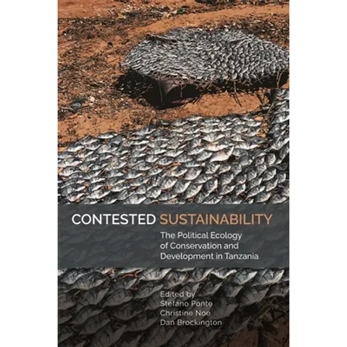 Contested Sustainability: The Political Ecology of Conservation and Development in Tanzania
