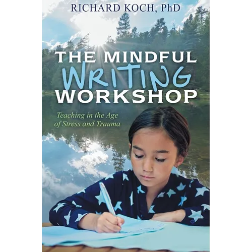 The Mindful Writing Workshop: Teaching in the Age of Stress and Trauma