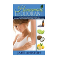Homemade Deodorant: A Complete Beginner's Guide To Natural DIY Deodorants You Can Make Today