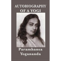 Autobiography of a Yogi: A Classic Spiritual Memoir of Yoga, Meditation, and Self-Realization
