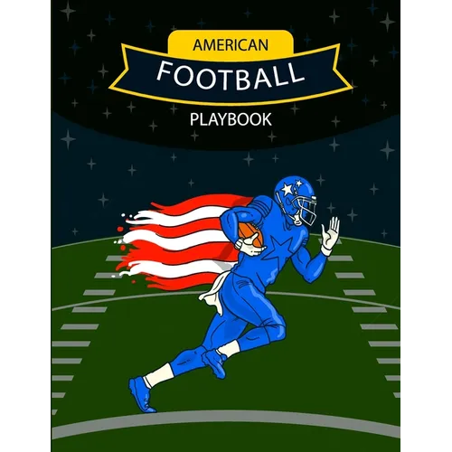 American Football Playbook: Design Your Own Plays, Strategize and Create Winning Game Plans Using Football Coach Notebook with Field Diagrams for Draw