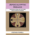 Apocalyptic Grace: The Evolution of Culture and Consciousness