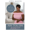 Are You An Asset?: 11 Keys to Being a Woman Who Brings More to the Table than herAppetite