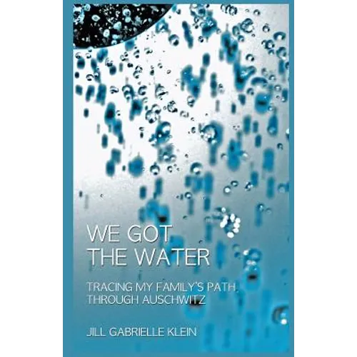 We Got the Water: Tracing My Family's Path Through Auschwitz