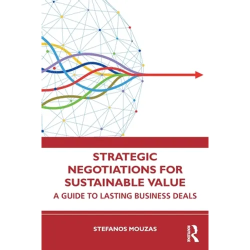 Strategic Negotiations for Sustainable Value: A Guide to Lasting Business Deals
