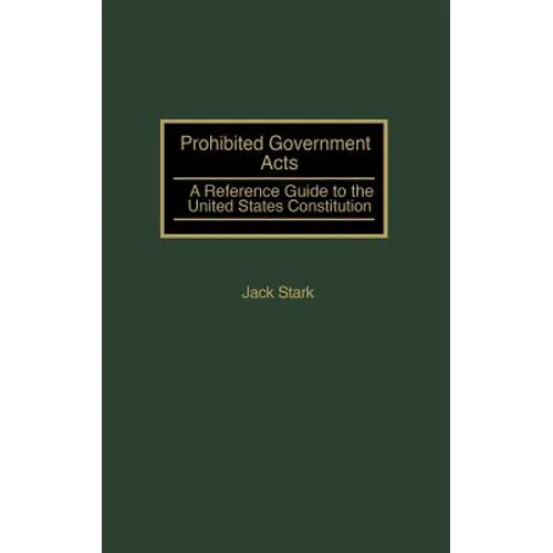 Prohibited Government Acts: A Reference Guide to the United States Constitution
