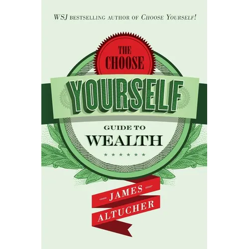 The Choose Yourself Guide To Wealth