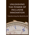 "Unleashing the Power of Inclusive Innovation: Transforming the World for All"