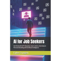 AI for Job Seekers: Get Hired with GPT: Resumes, Cover Letters, Interviews & Personal Branding with Artificial Intelligence