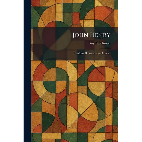 John Henry: Tracking Down a Negro Legend